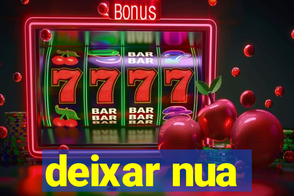 deixar nua